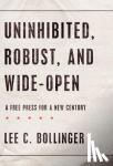 Bollinger, Lee C. (President, President, Columbia University, New York City) - Uninhibited, Robust, and Wide-Open - A Free Press for a New Century