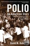 Oshinsky, David (George Littlefield Professor of History, George Littlefield Professor of History, University of Texas) - Polio - An American Story