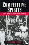 Chesnut, R. Andrew (Professor of Latin American History, Professor of Latin American History, University of Houston) - Competitive Spirits - Latin America's New Religious Economy