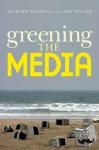 Maxwell, Richard (Professor of Media Studies, Professor of Media Studies, Queens College, CUNY), Miller, Toby (Distinguished Professor of Media & Cultural Studies, Distinguished Professor of Media & Cultural Studies, University of California, - Greening the Media