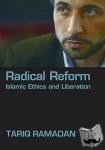 Ramadan, Tariq (Visiting Fellow, St Anthony College, Oxford; Senior Research Fellow Lokahi Foundation, London, Visiting Fellow, St Anthony College, Oxford; Senior Research Fellow Lokahi Foundation, London) - Radical Reform - Islamic Ethics and Liberation