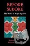 Block, Seymour S (Professor Emeritus of Chemical Engineering, Professor Emeritus of Chemical Engineering, University of Florida), Tavares, Santiago A (Professor Emeritus of Chemical Engineering, Professor Emeritus of Chemical Engineering, of F - Before Sudoku - The World of Magic Squares