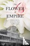 Holway, Tatiana - The Flower of Empire - The Amazon's Largest Water Lily, the Quest to Make it Bloom, and the World it Helped Create