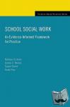 Kelly, Michael S. (Assistant Professor of Social Work, Assistant Professor of Social Work, Loyola University of Chicago, Oak Park, Illinois) - School Social Work - An Evidence-Informed Framework for Practice