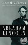 McPherson, James M. (Princeton University) - Abraham Lincoln - A Presidential Life