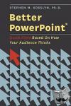 Kosslyn, Stephen (PhD. Chair, Department of Psychology, PhD. Chair, Department of Psychology, Harvard University, Santa Monica, CA) - Better PowerPoint (R) - Quick Fixes Based On How Your Audience Thinks