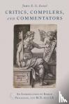 Zetzel, James E. G. (Emeritus Professor, Emeritus Professor, Columbia University) - Critics, Compilers, and Commentators - An Introduction to Roman Philology, 200 BCE-800 CE