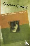 Stark, Evan (Associate Professor of Public Affairs and Administration, Associate Professor of Public Affairs and Administration, Rutgers University Chair, Department of Urban Health Administration) - Coercive Control - How Men Entrap Women in Personal Life