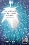 Witham, Larry - Marketplace of the Gods - How Economics Explains Religion