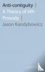 Kandybowicz, Jason (Associate Professor of Linguistics, Associate Professor of Linguistics, The Graduate Center, City University of New York) - Anti-contiguity - A Theory of Wh- Prosody