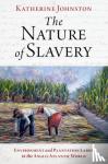Johnston, Katherine (Assistant Professor of History, Assistant Professor of History, Montana State University) - The Nature of Slavery - Environment and Plantation Labor in the Anglo-Atlantic World