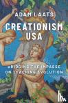 Laats, Adam (Professor of Education and History, Department of Teaching, Learning and Educational Leadership, Professor of Education and History, Department of Teaching, Learning and Educational Leadership, Binghamton University) - Creationism USA - Bridging the Impasse on Teaching Evolution
