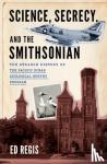 Regis, Ed (Independent Scholar - Science, Secrecy, and the Smithsonian - The Strange History of the Pacific Ocean Biological Survey Program