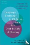 Easterbrooks, Susan R. (Emerita Professor, Emerita Professor, Georgia State University) - Language Learning in Children Who Are Deaf and Hard of Hearing - Theory to Classroom Practice