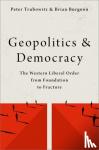 Trubowitz, Peter (Professor of International Relations, Professor of International Relations, London School of Economics and Political Science), Burgoon, Brian (Professor of International and Comparative Political Economy, Professor of and - Geopolitics and Democracy