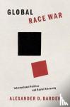 Barder, Alexander D. (Associate Professor of International Relations - Global Race War - International Politics and Racial Hierarchy