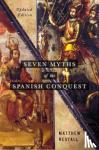 Restall, Matthew - Seven Myths of the Spanish Conquest - Updated Edition