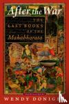 Doniger, Wendy (Professor Emerita, Professor Emerita, University of Chicago) - After the War - The Last Books of the Mahabharata