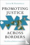 Rafanelli, Lucia M. (Assistant Professor of Political Science and International Affairs - Promoting Justice Across Borders - The Ethics of Reform Intervention