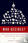 Sutton, Jeffrey S. (Judge, Judge, United States Court of Appeals for the Sixth Circuit) - Who Decides? - States as Laboratories of Constitutional Experimentation