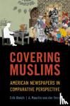 Bleich, Erik (Charles A. Dana Professor of Political Science, Charles A. Dana Professor of Political Science, Middlebury College), van der Veen, A. Maurits (Associate Professor of Government, Associate Professor of Government, William & Mary) - Covering Muslims