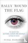 Feinstein, Yuval (Associate Professor and Chair of Sociology - Rally 'round the Flag - The Search for National Honor and Respect in Times of Crisis