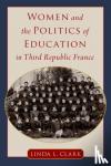 Clark, Linda L. (Professor Emerita of History - Women and the Politics of Education in Third Republic France