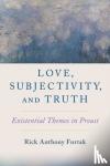 Furtak, Rick Anthony (Associate Professor of Philosophy - Love, Subjectivity, and Truth - Existential Themes in Proust