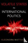 Mattiacci, Eleonora (Assistant Professor of Political Science, Assistant Professor of Political Science, Amherst College) - Volatile States in International Politics