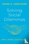 Congleton, Roger D. (BB&T Professor of Economics, BB&T Professor of Economics, West Virginia University.) - Solving Social Dilemmas - Ethics, Politics, and Prosperity
