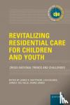 Whittaker, James K. (, Holmes, Lisa (, Fernandez del Valle, Jorge Carlos (, James, Sigrid ( - Revitalizing Residential Care for Children and Youth