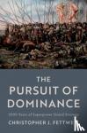 Fettweis, Christopher J. (Professor of Political Science - The Pursuit of Dominance - 2000 Years of Superpower Grand Strategy