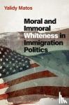 Matos, Yalidy (Assistant Professor of Political Science and Latino and Caribbean Studies - Moral and Immoral Whiteness in Immigration Politics