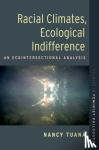 Tuana, Nancy (DuPont/Class of 1949 Professor of Philosophy and Womenas, Gender, and Sexuality Studies, DuPont/Class of 1949 Professor of Philosophy and Womenas, Gender, and Sexuality Studies, Pennsylvania State University) - Racial Climates, Ecological Indifference