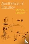 Shapiro, Michael J. (Professor Emeritus of Political Science - Aesthetics of Equality