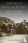 Berg, Anne (Assistant Professor of History - Empire of Rags and Bones - Waste and War in Nazi Germany