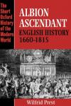 Prest, Wilfrid (Professor of History, Professor of History, University of Adelaide) - Albion Ascendant - English History 1660-1815