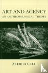 Gell, Alfred (late Reader in Social Anthropology, late Reader in Social Anthropology, London School of Economics) - Art and Agency - An Anthropological Theory