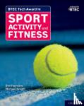 Hayward, Ben, Knight, Michael - BTEC Tech Award in Sport, Activity and Fitness: Student Book