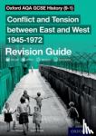 Williams, Tim - Oxford AQA GCSE History (9-1): Conflict and Tension between East and West 1945-1972 Revision Guide - Get Revision with Results