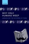 Vingerhoets, Ad (Professor of Clinical Psychology at Tilburg University, Tilburg, The Netherlands) - Why Only Humans Weep - Unravelling the Mysteries of Tears