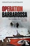Hartmann, Christian (Historian, Institute of Contemporary History (Munich) and Senior Lecturer, Military Academy of the German Armed Forces) - Operation Barbarossa - Nazi Germany's War in the East, 1941-1945