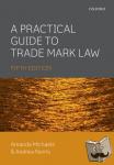 Michaels, Amanda (Barrister, Hogarth Chambers, 5 New Square, Lincoln's Inn, London), Norris, Andrew (Barrister, Hogarth Chambers, 5 New Square, Lincoln's Inn, London) - A Practical Guide to Trade Mark Law