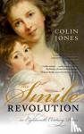 Colin A. Jones - The Smile Revolution - In Eighteenth-Century Paris