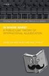 von Bogdandy, Armin (Max-Planck Institute for Comparative Public Law and International Law, Max-Planck Institute for Comparative Public Law and International Law, Director), Venzke, Ingo (Associate Professor, Associate Professor, University of - In Whose Name? - A Public Law Theory of International Adjudication