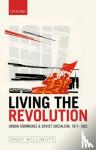 Willimott, Andy (Lecturer in Modern Russian/Soviet History, n Lecturer in Modern Russian and /Soviet History, University of Fellow of the Institute for Humanites and Social Sciences) - Living the Revolution - Urban Communes & Soviet Socialism, 1917-1932