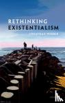 Webber, Jonathan (Professor of Philosophy, Professor of Philosophy, Cardiff University) - Rethinking Existentialism