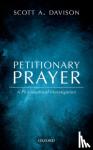 Davison, Scott A. (Professor of Philosophy, Professor of Philosophy, Morehead State University) - Petitionary Prayer - A Philosophical Investigation