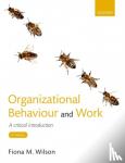Wilson, Fiona M. (Professor of Organizational Behaviour, Adam Smith Business School, University of Glasgow) - Organizational Behaviour and Work - A critical introduction