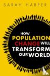 Harper, Sarah (Professor of Gerontology, Oxford University and Director of the Oxford Institute of Population Ageing) - How Population Change Will Transform Our World